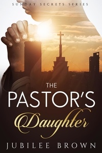  Jubilee Brown - The Pastor's Daughter - Sunday Secrets, #2.