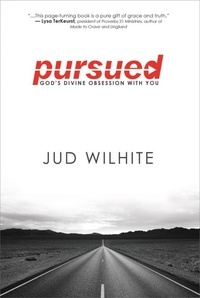 Jud Wilhite - Pursued - God's Divine Obsession with You.