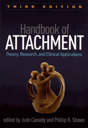 Jude Cassidy et Phillip R. Shaver - Handbook of Attachment - Theory, Research, and Clinical Applications.