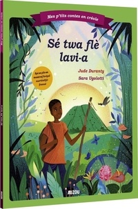 Jude Duranty - Mes p'tits contes en créole - Les trois fleurs de vie.