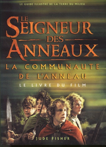 Jude Fisher - Le Seigneur Des Anneaux : La Communaute De L'Anneau. Le Livre Du Film.