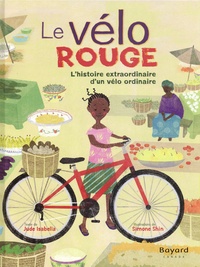 Jude Isabella et Simone Shin - Le vélo rouge - L'histoire extraordinaire d'un vélo ordinaire.