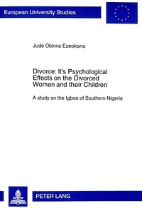 Jude obinna Ezeokana - Divorce: Its Psychological Effects on the Divorced Women and their Children - A study on the Igbos of Southern Nigeria.
