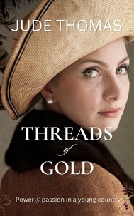  Jude Thomas - Threads of Gold: Power and Passion in a Young Country - The Gold Series, #2.