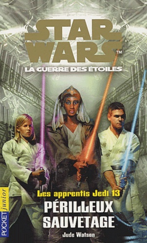 Jude Watson - Star Wars, Les apprentis Jedi Tome 13 : Périlleux sauvetage.