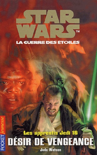 Jude Watson - Star Wars, Les apprentis Jedi Tome 16 : Désir de vengeance.