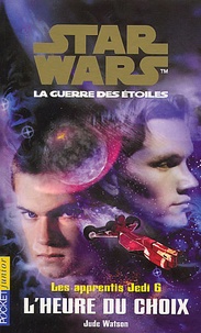 Jude Watson - Star Wars, Les apprentis Jedi Tome 6 : L'heure du choix.