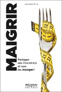 Judi Hollis - Maigrir : partager ses émotions et non les manger !.