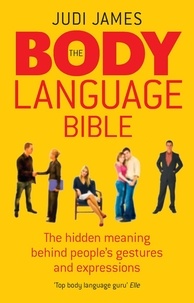 Judi James - The Body Language Bible - The hidden meaning behind people's gestures and expressions.