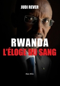Judi Rever - Rwanda, l'éloge du sang - Les crimes du Front patriotique rwandais.