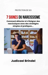 7 Signes du Narcissisme : Comment détecter et s'éloigner des personnes narcissiques avec des stratégies simples et pratiques