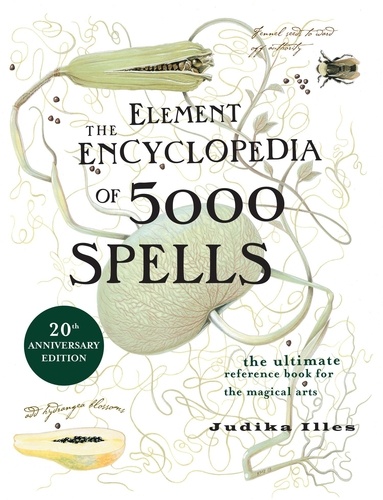 Judika Illes - The Element Encyclopedia of 5000 Spells - The Ultimate Reference Book for the Magical Arts.
