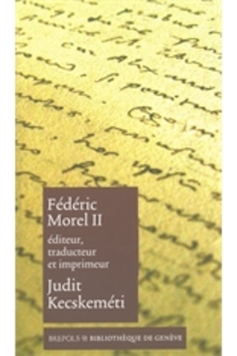Fédéric Morel II. Editeur, traducteur et imprimeur