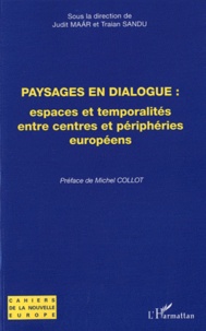 Judit Maar et Traian Sandu - Paysages en dialogue : espaces et temporalités entre centres et périphéries européens.