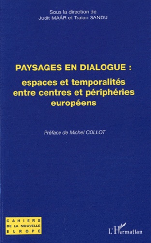 Judit Maar et Traian Sandu - Paysages en dialogue : espaces et temporalités entre centres et périphéries européens.