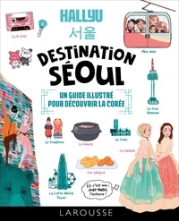 Judit Mallol - Hallyu Destination Séoul - Un guide illustré pour découvrir la Corée.