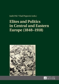 Judit Pál et Vlad Popovici - Elites and Politics in Central and Eastern Europe (1848–1918).