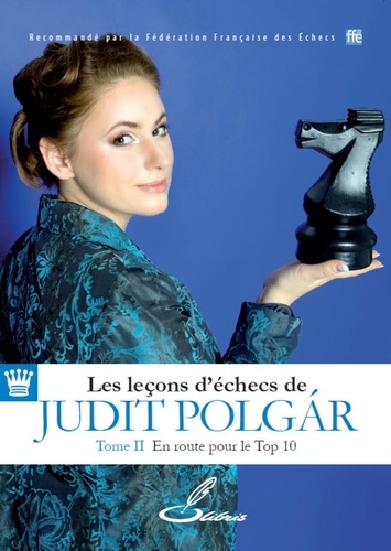 Les leçons d'échecs de Judit Polgar. Tome 2, En route pour le top 10