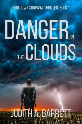  Judith A. Barrett - Danger in the Clouds - Grid Down Survival Thriller, #1.