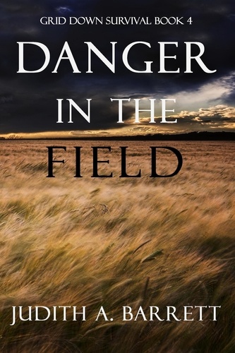  Judith A. Barrett - Danger in the Field - Grid Down Survival, #4.