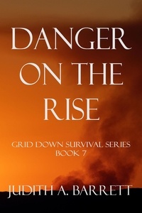  Judith A. Barrett - Danger on the Rise - Grid Down Survival, #7.