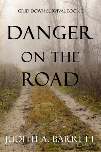 Judith A. Barrett - Danger on the Road - Grid Down Survival, #3.