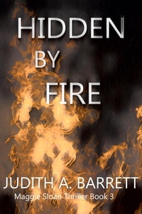  Judith A. Barrett - Hidden by Fire - Maggie Sloan Thriller, #3.