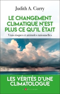 Judith A. Curry - Le changement climatique n'est plus ce qu'il était - Vrais risques et attitudes rationnelles.