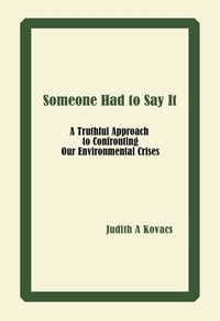 Someone Had to Say It: A Truthful Approach to Confronting Our Environmental Crises