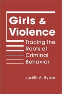 Judith A. Ryder - Girls and Violence - Tracing the Roots of Criminal Behaviour.