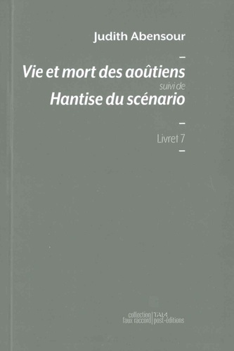 Judith Abensour - Vie et mort des aoûtiens - Suivi de Hantise du scénario.