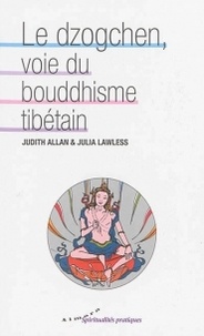 Judith Allan et Julia Lawless - Le dzogchen, voie du bouddhisme tibétain.