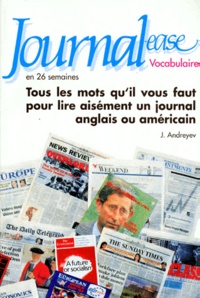 Judith Andreyev - Journal-ease en 26 semaines - Vocabulaire, tous les mots qu'il vous faut pour lire aisément un journal anglais ou américain.