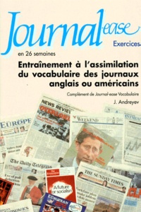 Judith Andreyev - Journal-ease en 26 semaines - Exercices, entraînement à l'assimilation du vocabulaire des journaux anglais ou américains, complément de "Journal-ease vocabulaire".