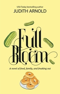  Judith Arnold - Full Bloom: A novel of food, family, and freaking out.
