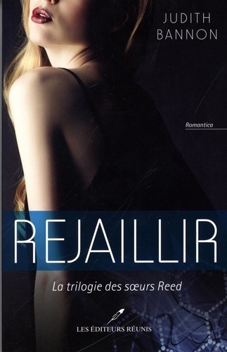 Judith Bannon - La trilogie des soeurs Reed  : Rejaillir - La trilogie des soeurs Reed T.3.