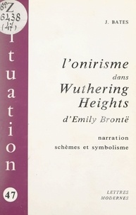 Judith Bates - L'onirisme dans Wuthering Heights d'Émily Brontë - Narration, schèmes et symbolisme.