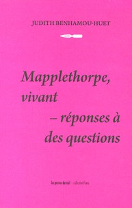 Judith Benhamou-Huet - Mapplethorpe, vivant : réponses à des questions.
