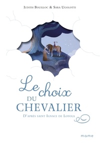 Judith Bouilloc et Sara Ugolotti - Le choix du chevalier - D'après saint Ignace de Loyola.