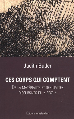 Judith Butler - Ces corps qui comptent - De la matérialité et des limites discursives du sexe.
