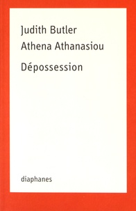 Judith Butler et Athena Athanasiou - Dépossession.