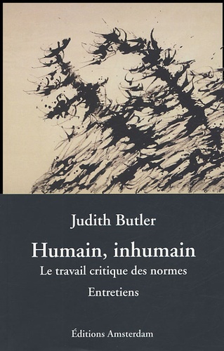 Judith Butler - Humain, inhumain - Le travail critique des normes, Entretiens.