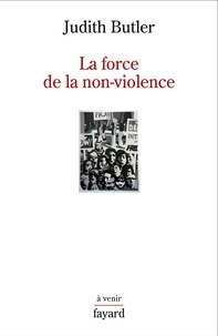 Judith Butler - La force de la non-violence - Une obligation éthico-politique.