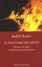 Judith Butler - Le Pouvoir des mots - Discours de haine et politique du performatif.