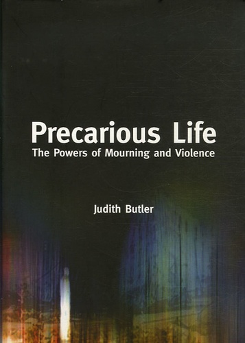 Judith Butler - Precarious Life - The Powers of Mourning and Violence.