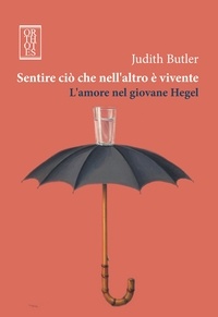 Judith Butler - Sentire ciò che nell'altro è vivente. L'amore nel giovane Hegel.