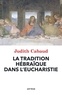 Judith Cabaud - La tradition hébraïque dans l'Eucharistie.