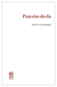 Judith Chavanne - Peut-être des lis.