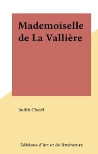 Judith Cladel - Mademoiselle de La Vallière.