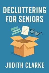 Decluttering for Seniors: A Gentle Approach to Downsizing